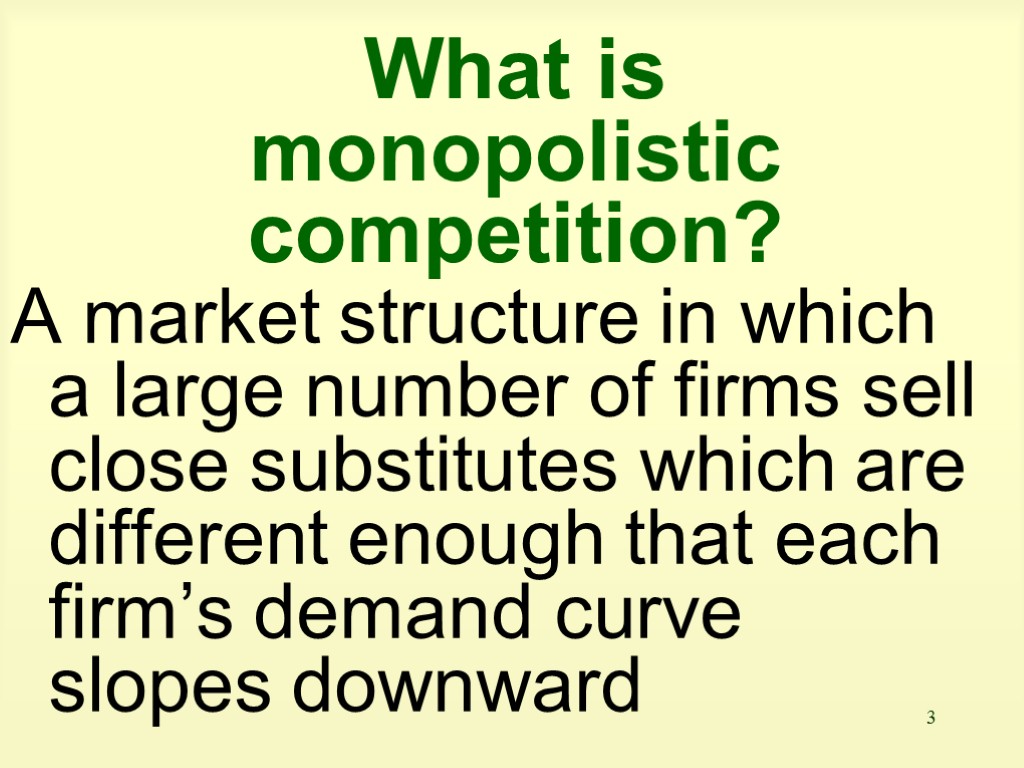 3 What is monopolistic competition? A market structure in which a large number of